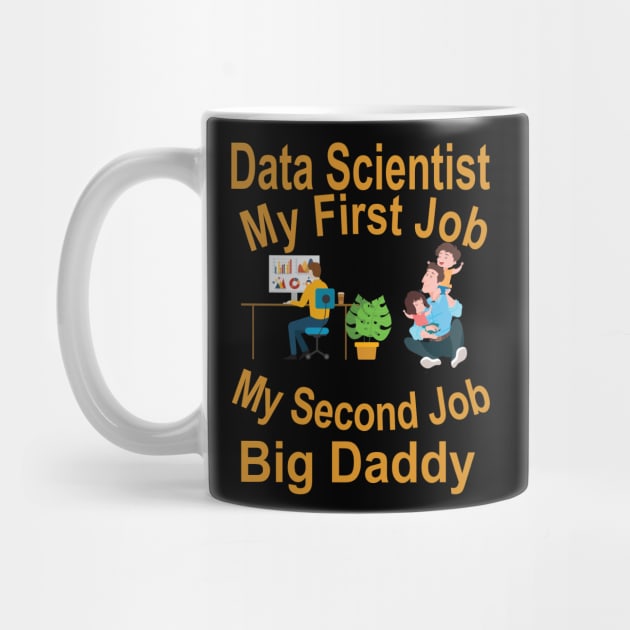 Data Scientist My First Job-Big Daddy My Second Job by goodpeoplellcdesign